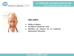 ABEL ALBINO Mdico Pediatra Presidente Fundacin Conin Miembro