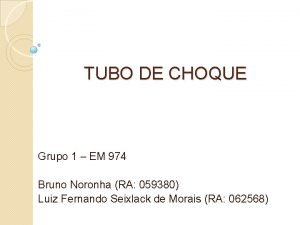 TUBO DE CHOQUE Grupo 1 EM 974 Bruno