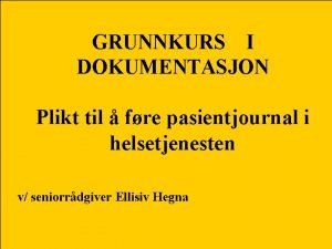 GRUNNKURS I DOKUMENTASJON Plikt til fre pasientjournal i