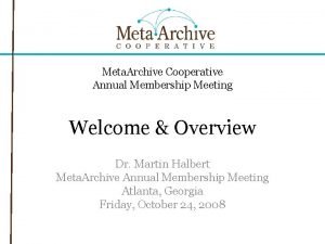 Meta Archive Cooperative Annual Membership Meeting Welcome Overview
