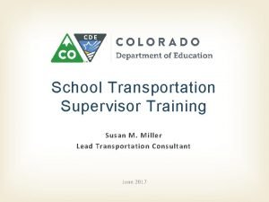 School Transportation Supervisor Training Susan M Miller Lead
