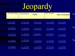 Jeopardy Word Problems SOHCAHTOA Area Law of sines
