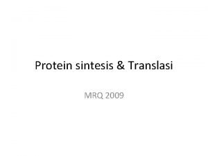 Protein sintesis Translasi MRQ 2009 Review Replication The