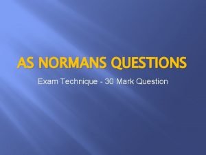 AS NORMANS QUESTIONS Exam Technique 30 Mark Question