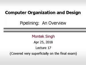 Computer Organization and Design Pipelining An Overview Montek