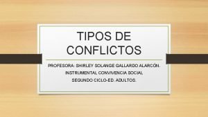 TIPOS DE CONFLICTOS PROFESORA SHIRLEY SOLANGE GALLARDO ALARCN