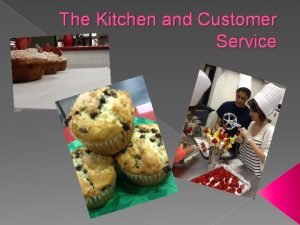The Kitchen and Customer Service Customer Service Customer