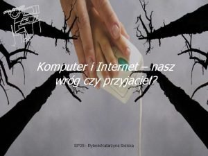 Komputer i Internet nasz wrg czy przyjaciel SP