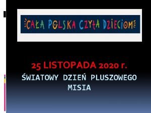 25 LISTOPADA 2020 r WIATOWY DZIE PLUSZOWEGO MISIA