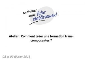 Atelier Comment crer une formation transcomposantes 08 et