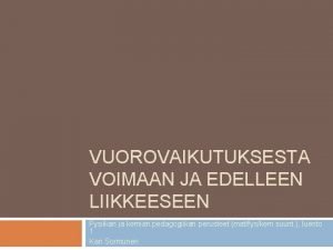 VUOROVAIKUTUKSESTA VOIMAAN JA EDELLEEN LIIKKEESEEN Fysiikan ja kemian