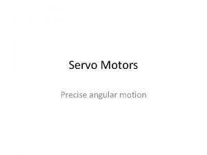 Servo Motors Precise angular motion Servo Motors Raspberry