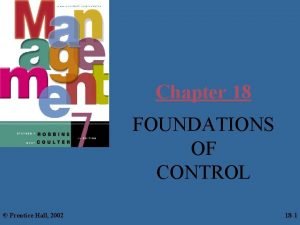 Chapter 18 FOUNDATIONS OF CONTROL Prentice Hall 2002