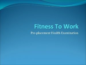 Fitness To Work Preplacement Health Examination What objective