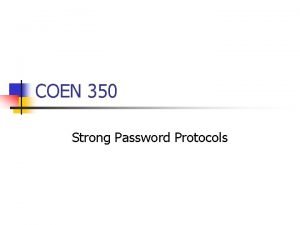 COEN 350 Strong Password Protocols Strong Password Protocols