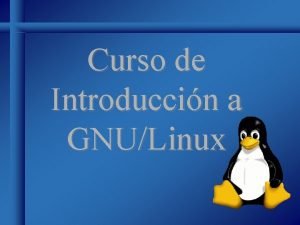 Curso de Introduccin a GNULinux Indice del Curso