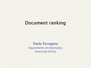 Document ranking Paolo Ferragina Dipartimento di Informatica Universit