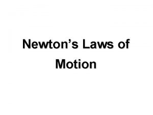 Newtons Laws of Motion Newtons First Law the