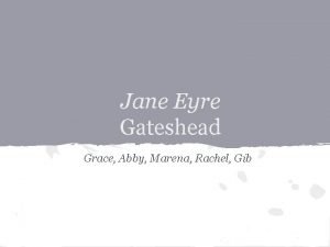 Jane Eyre Gateshead Grace Abby Marena Rachel Gib