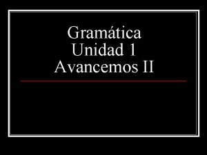 Gramtica Unidad 1 Avancemos II Personal a p