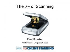 The Art of Scanning Paul Royster ALCTS Webinar