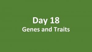 Day 18 Genes and Traits What Are Genes