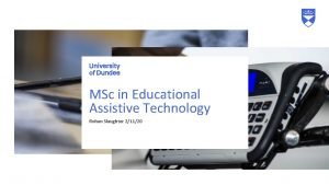 MSc in Educational Assistive Technology Rohan Slaughter 21120