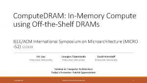 Compute DRAM InMemory Compute using OfftheShelf DRAMs IEEEACM Compute DRAM InMemory Compute using OfftheShelf DRAMs IEEEACM
