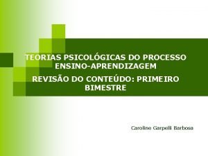 TEORIAS PSICOLGICAS DO PROCESSO ENSINOAPRENDIZAGEM REVISO DO CONTEDO