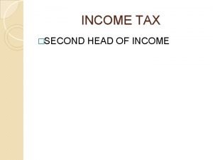 INCOME TAX SECOND HEAD OF INCOME INCOME FROM