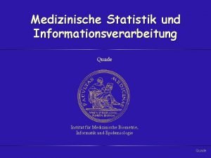Medizinische Statistik und Informationsverarbeitung Quade Institut fr Medizinische