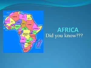 AFRICA Did you know Africa is nd The