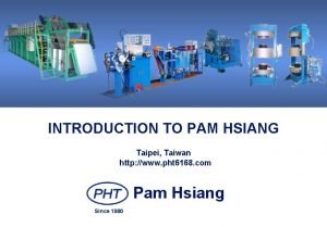 INTRODUCTION TO PAM HSIANG Taipei Taiwan http www