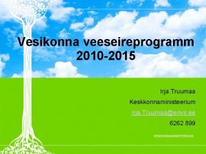 Vesikonna veeseireprogramm 2010 2015 Irja Truumaa Keskkonnaministeerium Irja