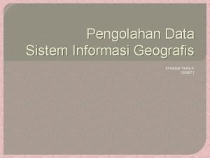 Pengolahan Data Sistem Informasi Geografis Annaisse Tasha A