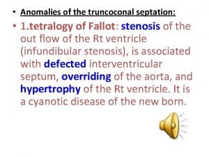 Anomalies of the truncoconal septation 1 tetralogy of