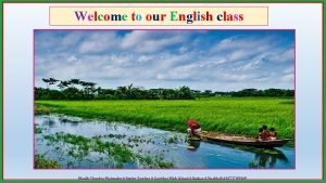 Welcome to our English class Manik Chandra Majumder