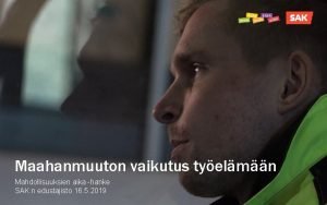 Maahanmuuton vaikutus tyelmn Mahdollisuuksien aika hanke SAK n