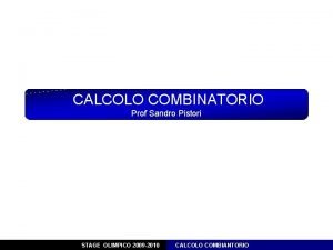 CALCOLO COMBINATORIO Prof Sandro Pistori STAGE OLIMPICO 2009