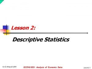 Lesson 2 Descriptive Statistics Kafu Wong 2004 ECON