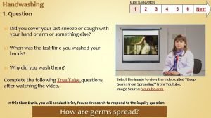 Handwashing SLIDE NAVIGATION 1 1 Question Did you