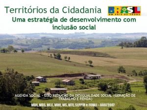 Territrios da Cidadania Uma estratgia de desenvolvimento com