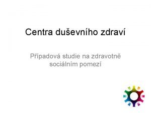 Centra duevnho zdrav Ppadov studie na zdravotn socilnm