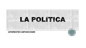 DIFERENTES DEFINICIONES La palabra poltica viene de polis