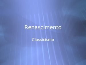 Renascimento Classicismo Contexto Histrico Desde o sculo XIV