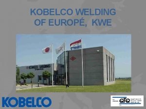 KOBELCO WELDING OF EUROP KWE KOBELCO WELDING OF
