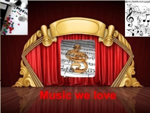 Music we love Favourite genres of music n