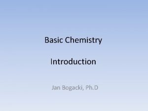 Basic Chemistry Introduction Jan Bogacki Ph D What