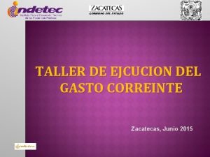 TALLER DE EJCUCION DEL GASTO CORREINTE Zacatecas Junio