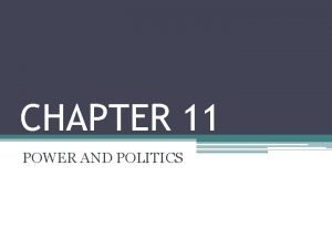 CHAPTER 11 POWER AND POLITICS Introduction Power refers